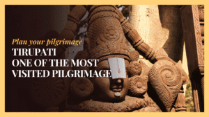 Tirupati One of the most visited pilgrimage sites in the world.