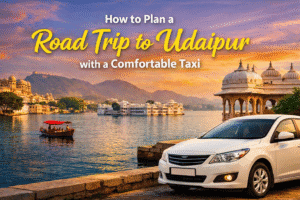 Plan road trip to Udaipur with a comfortable taxi